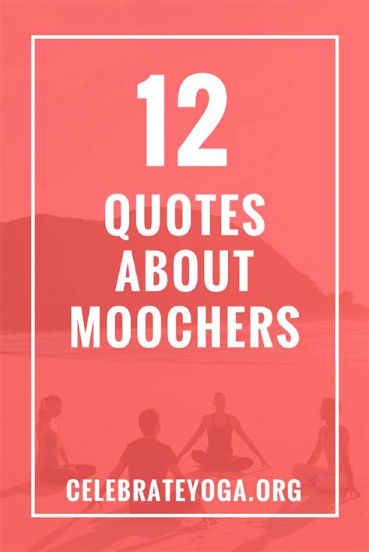 12 Quotes About Moochers
