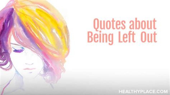 31 Quotes About Being Left Out